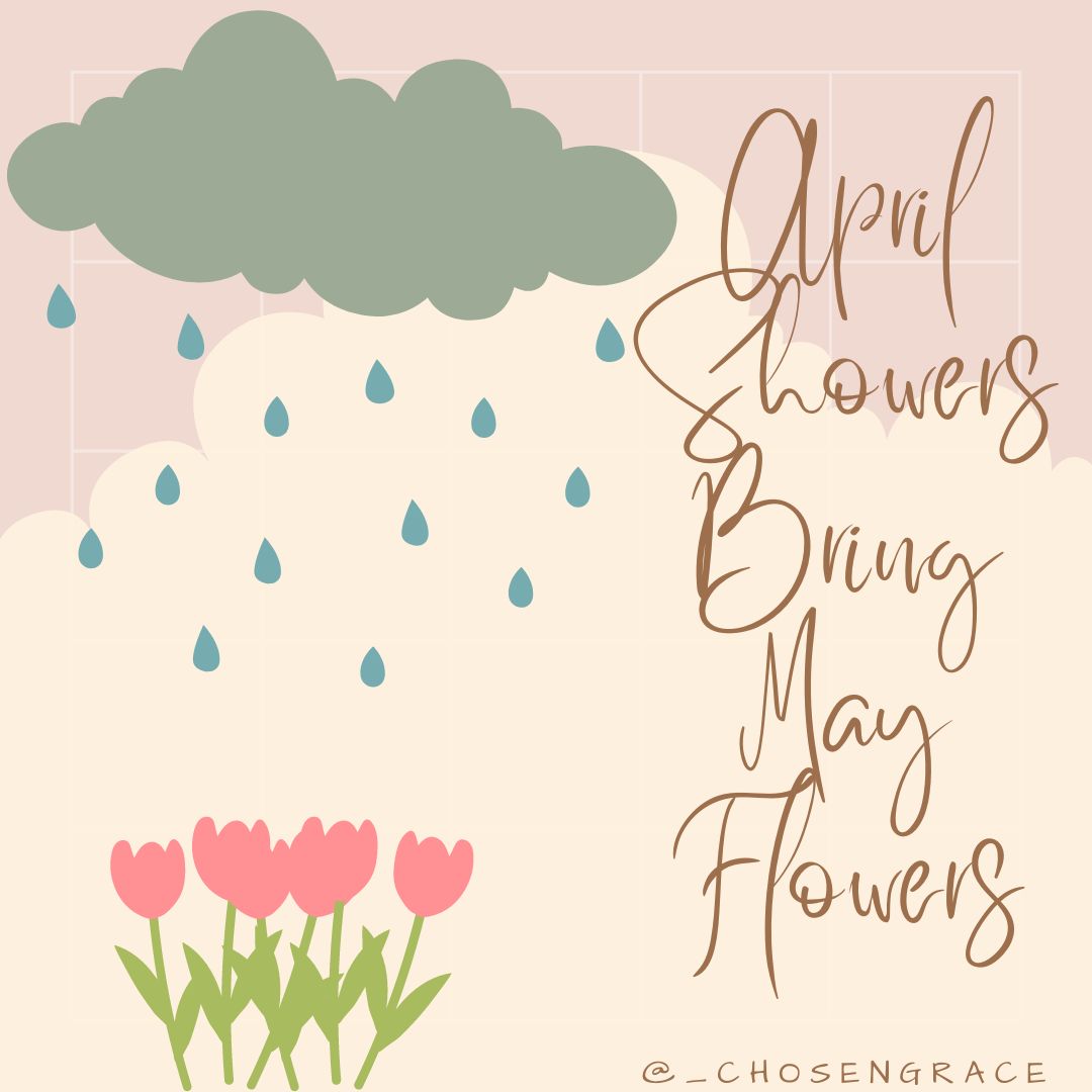 April Showers Produce May Flowers